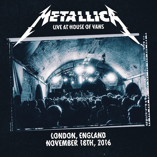 Metallica - Live At House Of Vans, London, England (November 18th, 2016)